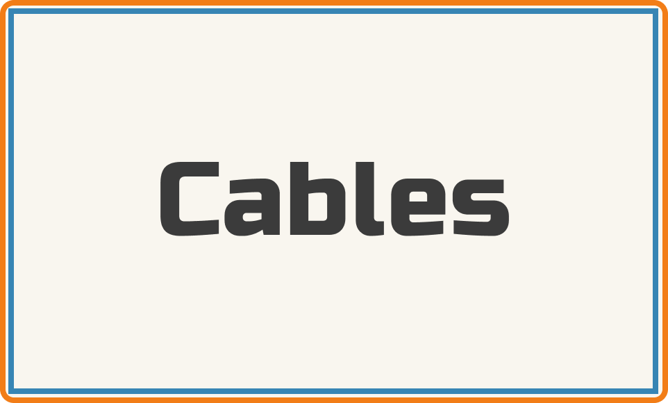 Cables