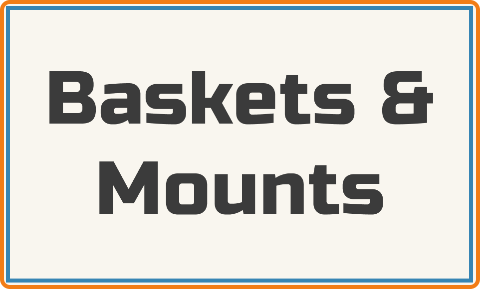 Baskets/ Mounts